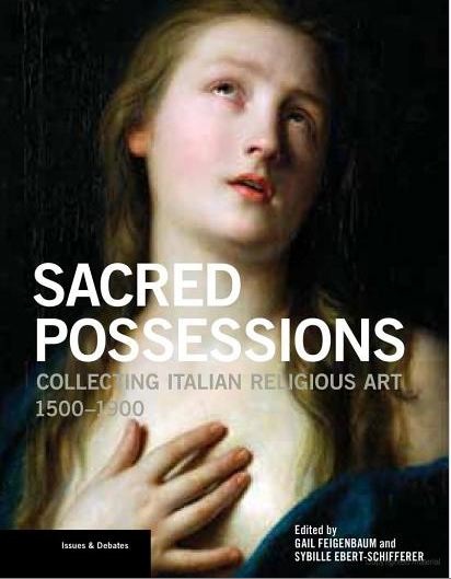 On Tuesday 28 June, A Book Presentation of 'Sacred Possessions: Collecting Italian Religious Art 1500-1900' On Tuesday 28 June, A Book Presentation of 'Sacred Possessions: Collecting Italian Religious Art 1500-1900'