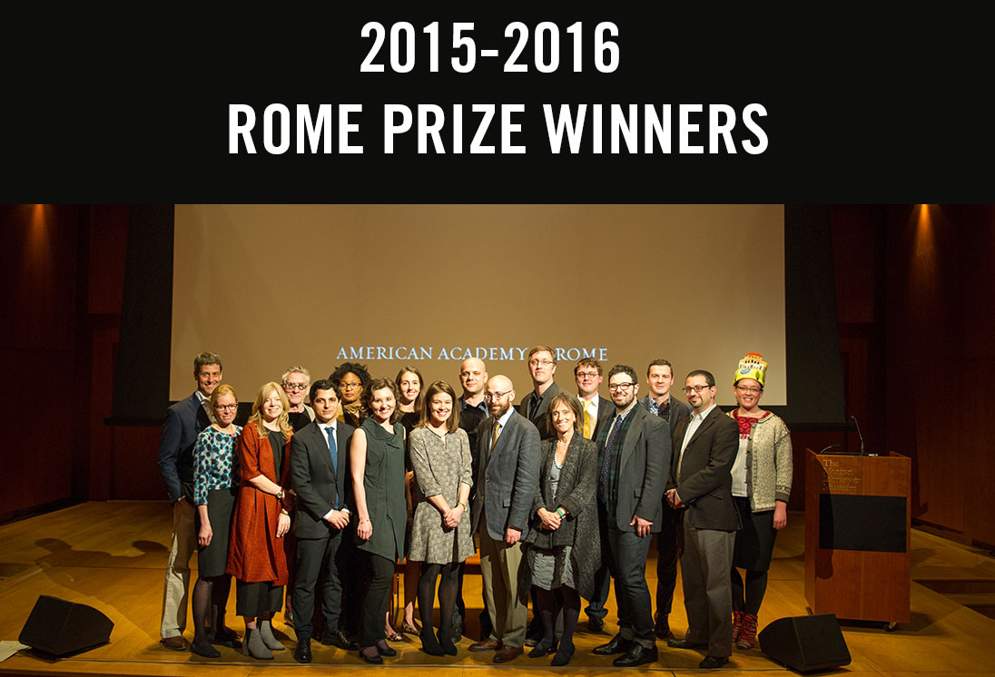 Presenting the 2015–2016 Rome Prize Winners Presenting the 2015–2016 Rome Prize Winners