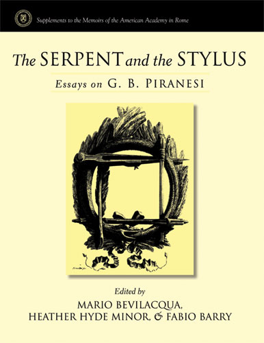 The Serpent and the Stylus: Essays on G. B. Piranesi The Serpent and the Stylus
