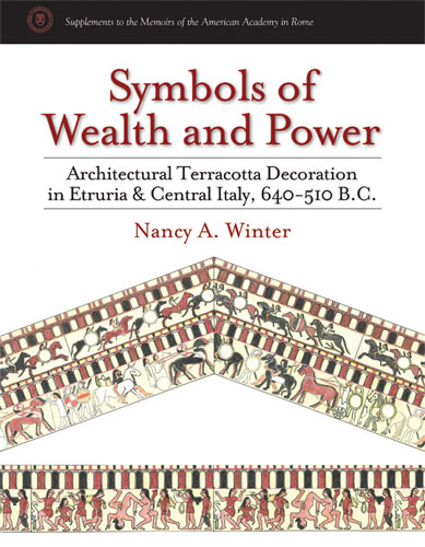 Symbols of Wealth and Power: Architectural Terracotta Decoration in Etruria and Central Italy, 640–510 B.C. Symbols of Wealth and Power