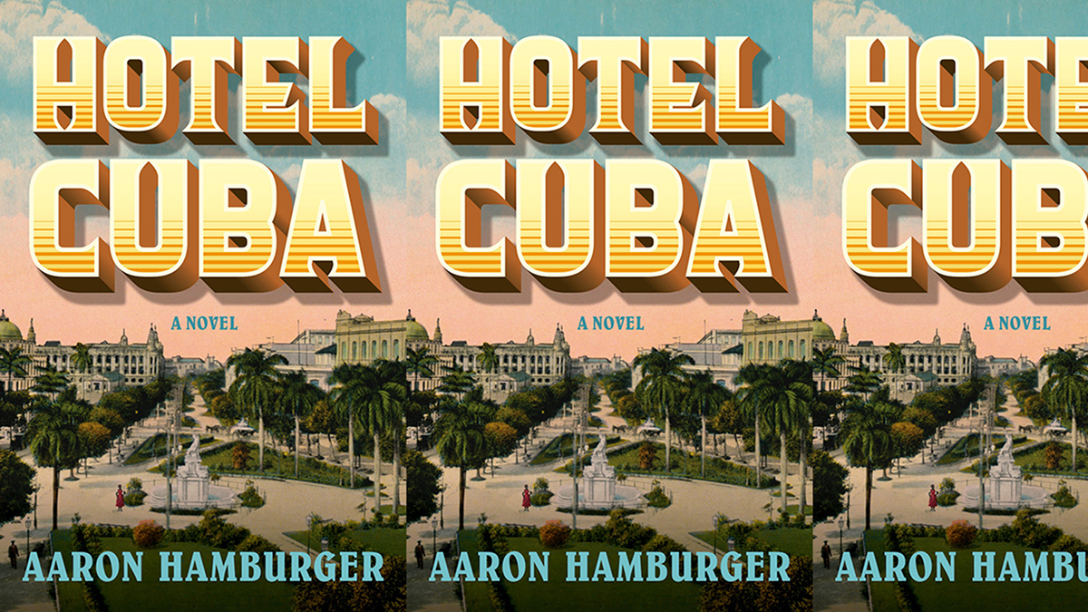 Serialized reproduction of two and a half book covers, showing the title Hotel Cuba and the author's name Aaron Hamburger; the cover is a painting that depicts a plaze in Havana surrounded by low-rise buildings
