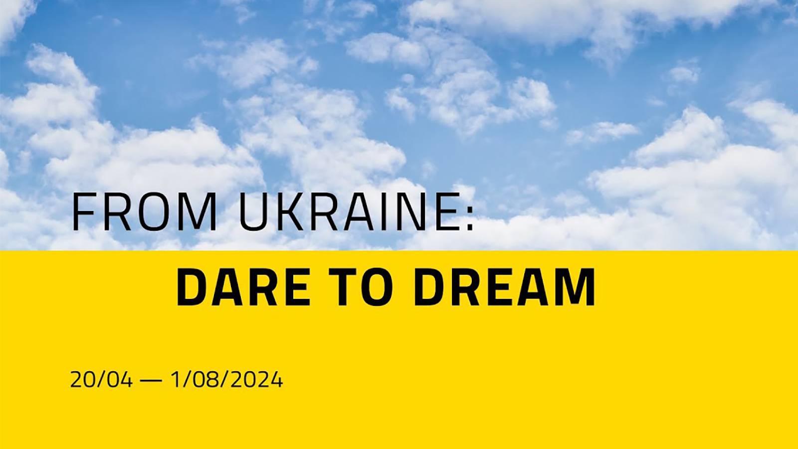 Graphic design image showing a blue sky with clouds on top and a solid yellow rectangle on bottom; black letters read: from ukraine dare to dream